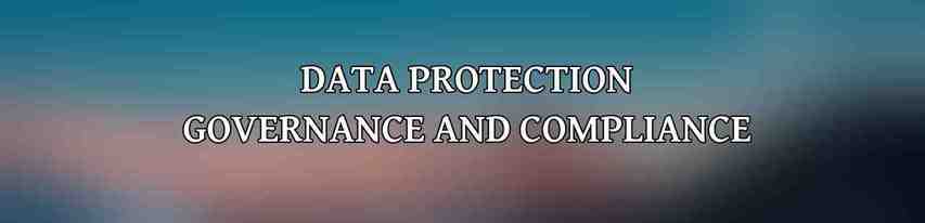 Data Protection Governance and Compliance