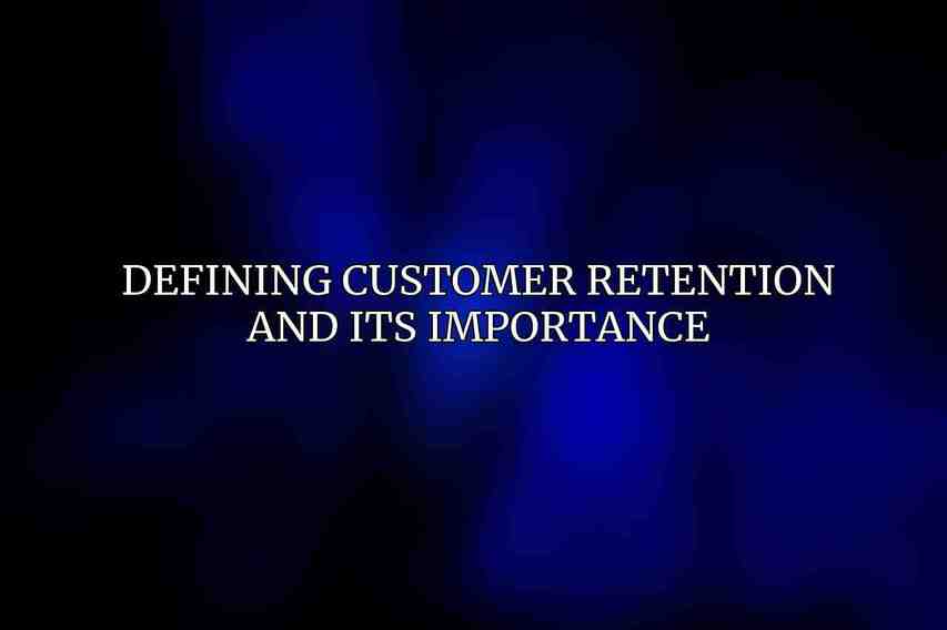 Defining customer retention and its importance