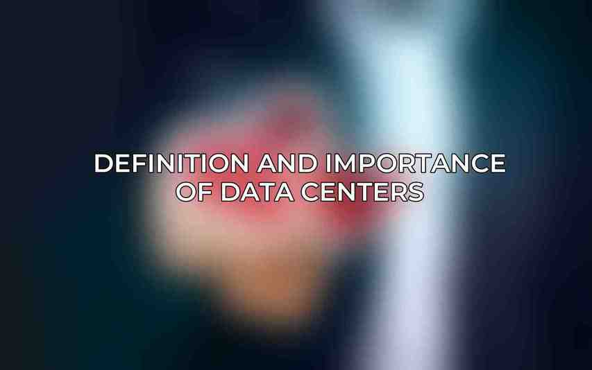 Definition and Importance of Data Centers