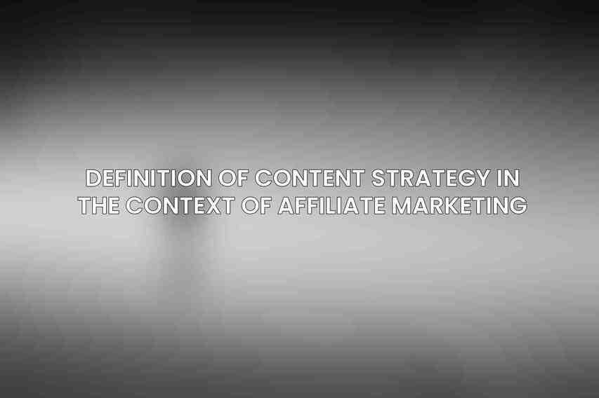 Definition of Content Strategy in the Context of Affiliate Marketing