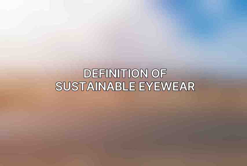 Definition of Sustainable Eyewear