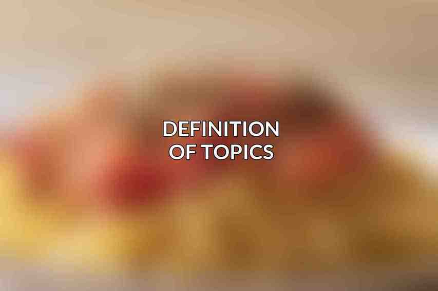 Definition of Topics: