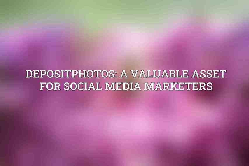 Depositphotos: A Valuable Asset for Social Media Marketers