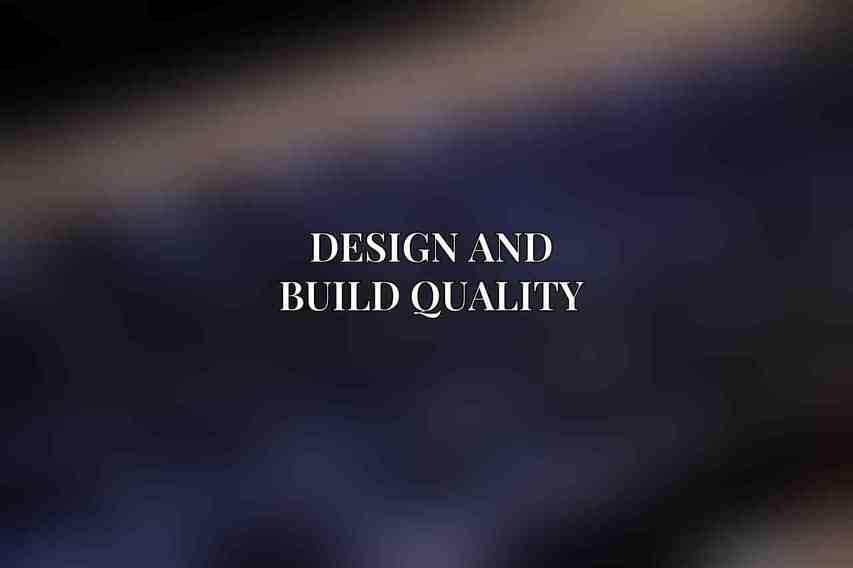 Design and Build Quality