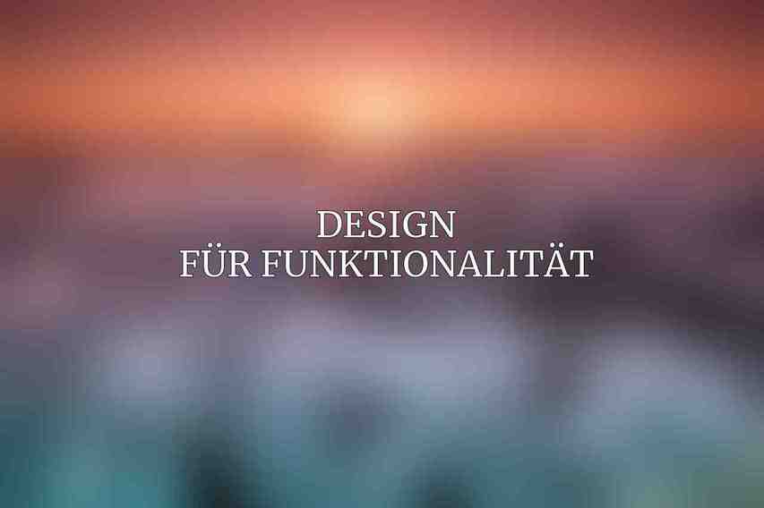 Design für Funktionalität