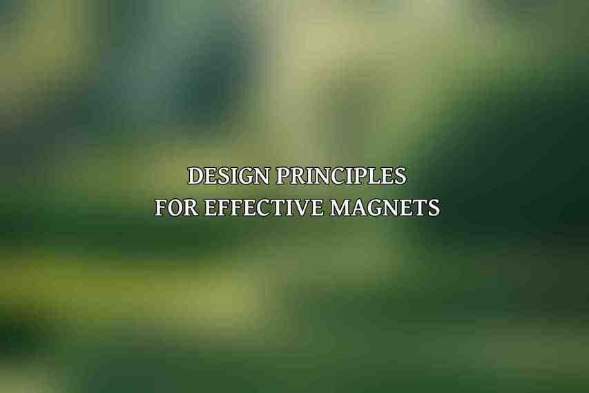 Design Principles for Effective Magnets