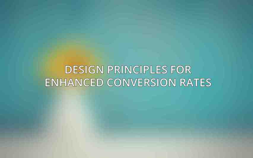 Design Principles for Enhanced Conversion Rates