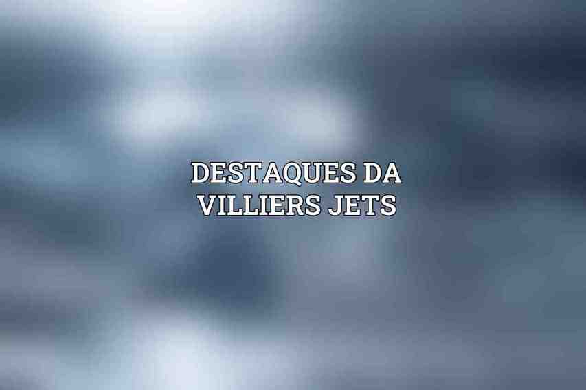 Destaques da Villiers Jets: