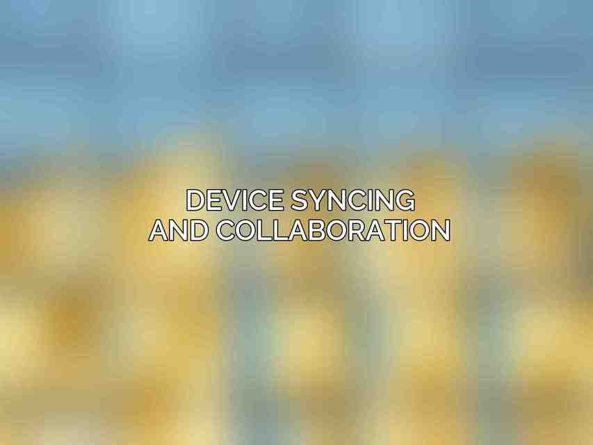 Device Syncing and Collaboration