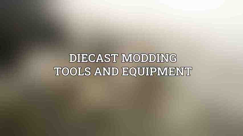 Diecast Modding Tools and Equipment