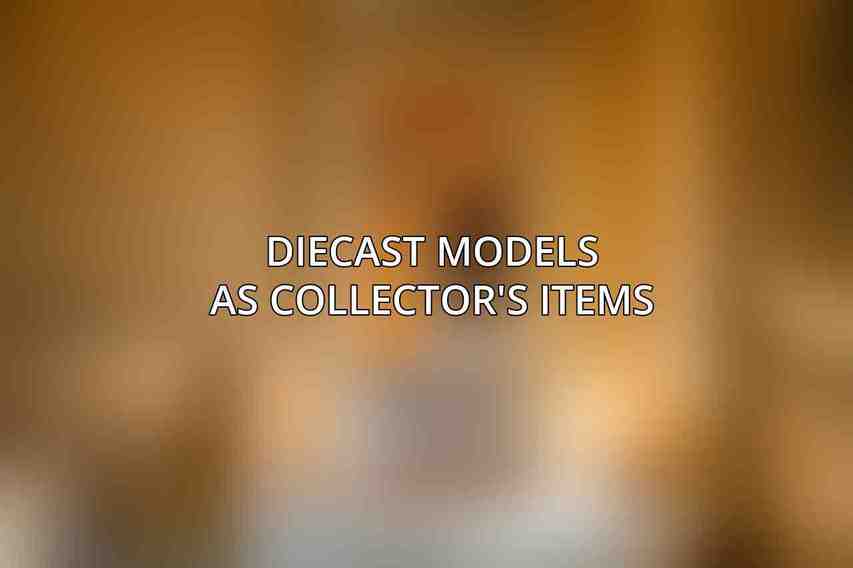 Diecast Models as Collector's Items