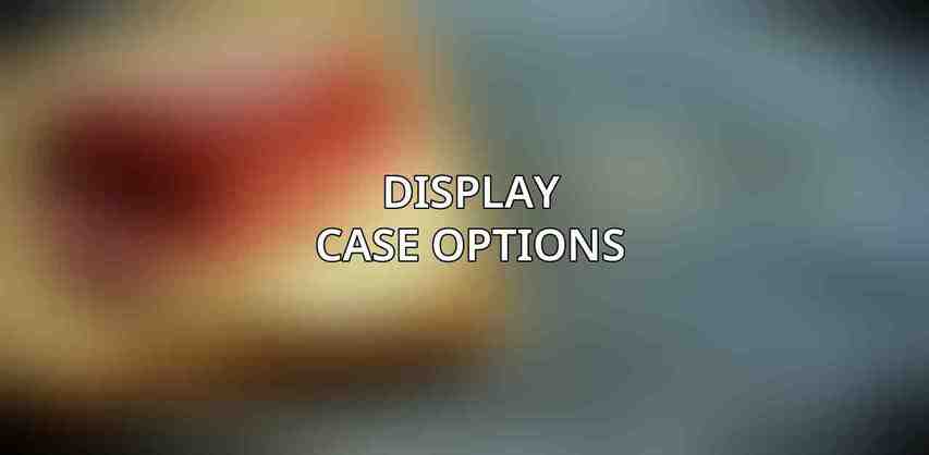 Display Case Options