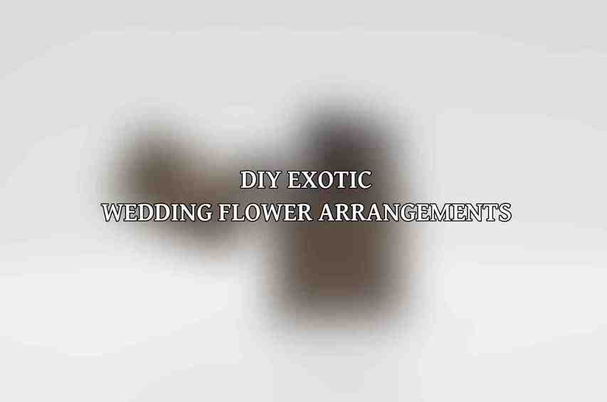 DIY Exotic Wedding Flower Arrangements