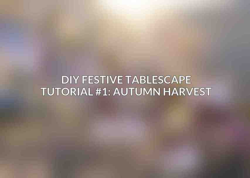 DIY Festive Tablescape Tutorial #1: Autumn Harvest