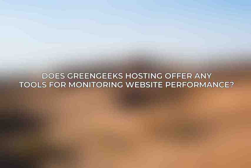 Does GreenGeeks Hosting offer any tools for monitoring website performance?