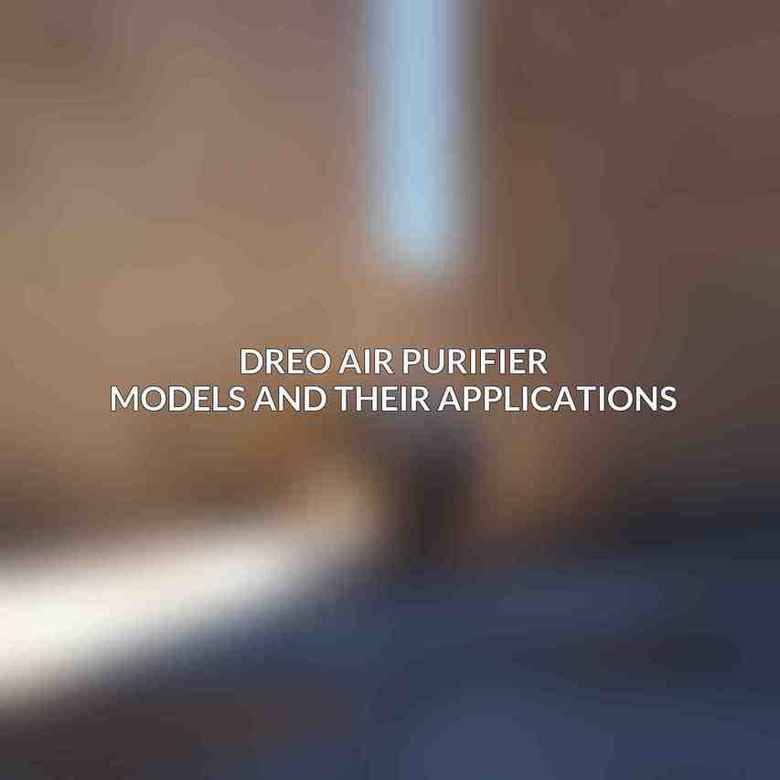 Dreo Air Purifier Models and Their Applications