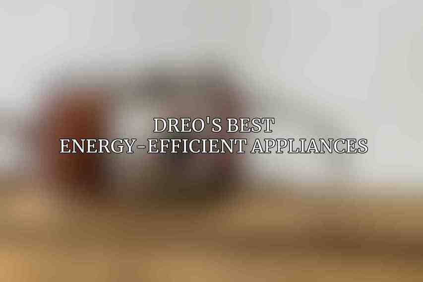 Dreo's Best Energy-Efficient Appliances