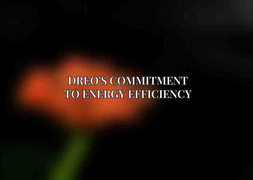 Dreo's commitment to energy efficiency