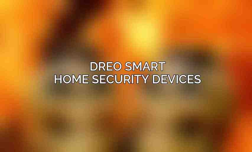 Dreo Smart Home Security Devices