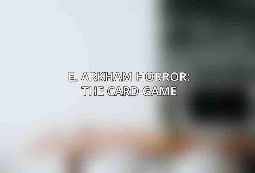 E. Arkham Horror: The Card Game