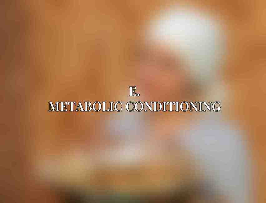 E. Metabolic Conditioning