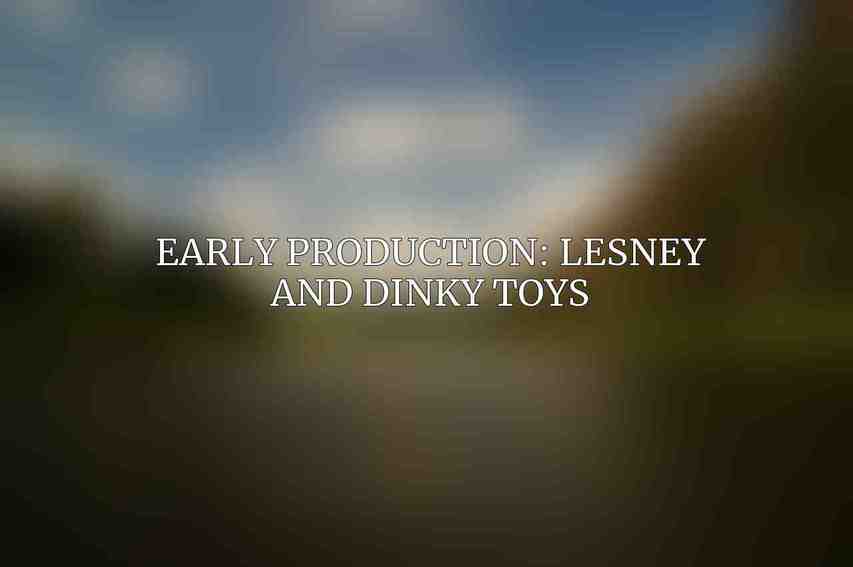 Early Production: Lesney and Dinky Toys