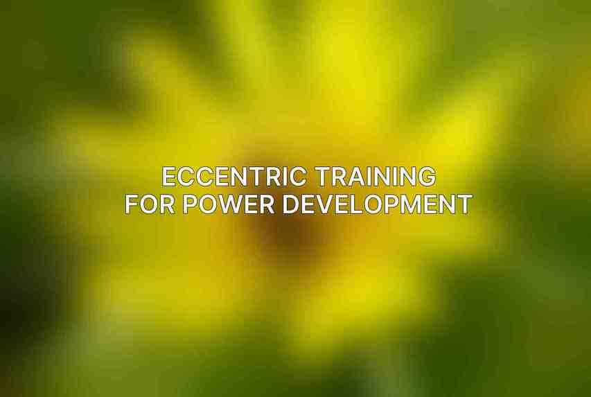 Eccentric Training for Power Development