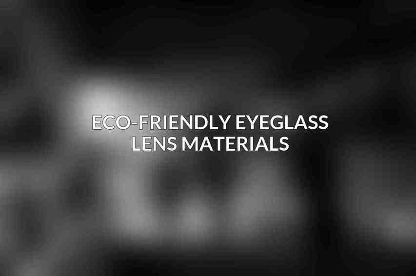 Eco-Friendly Eyeglass Lens Materials