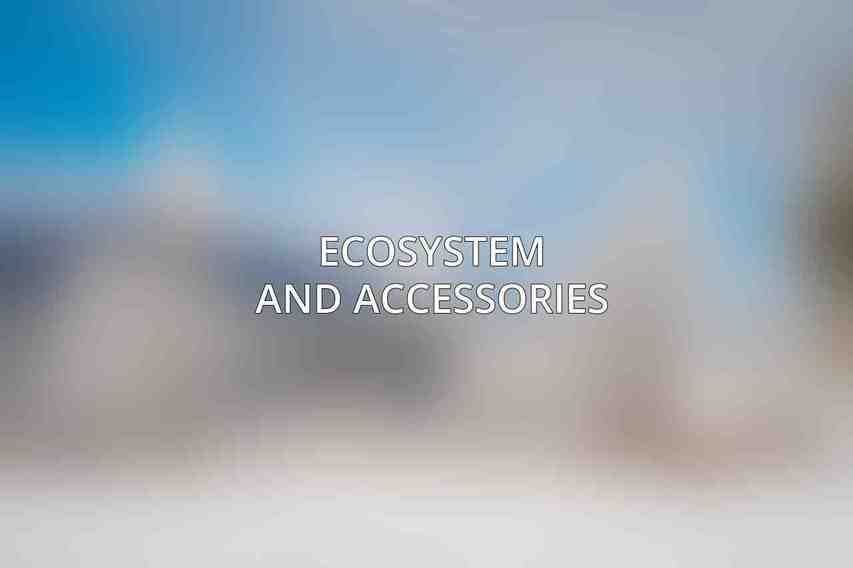 Ecosystem and Accessories