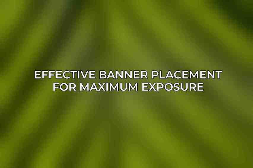 Effective Banner Placement for Maximum Exposure