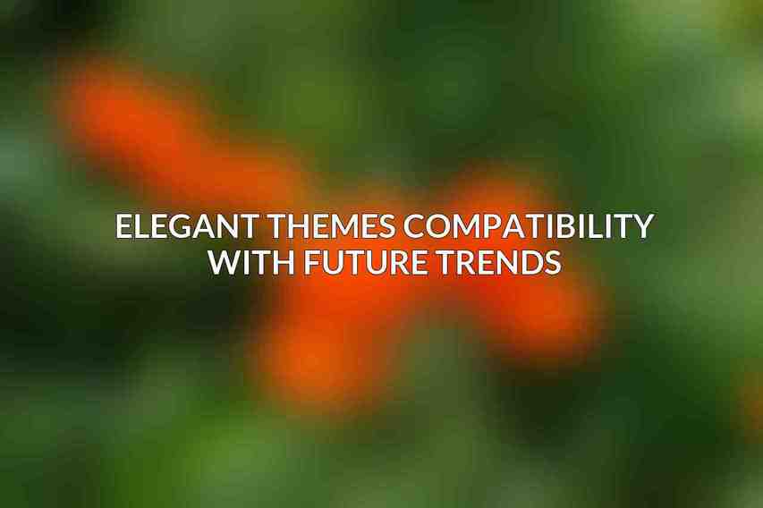 Elegant Themes Compatibility with Future Trends