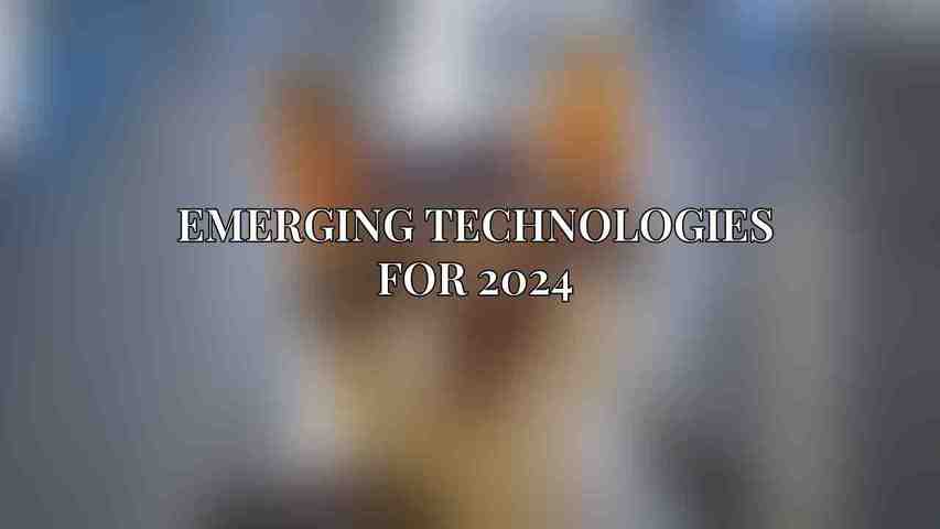 Emerging Technologies for 2024