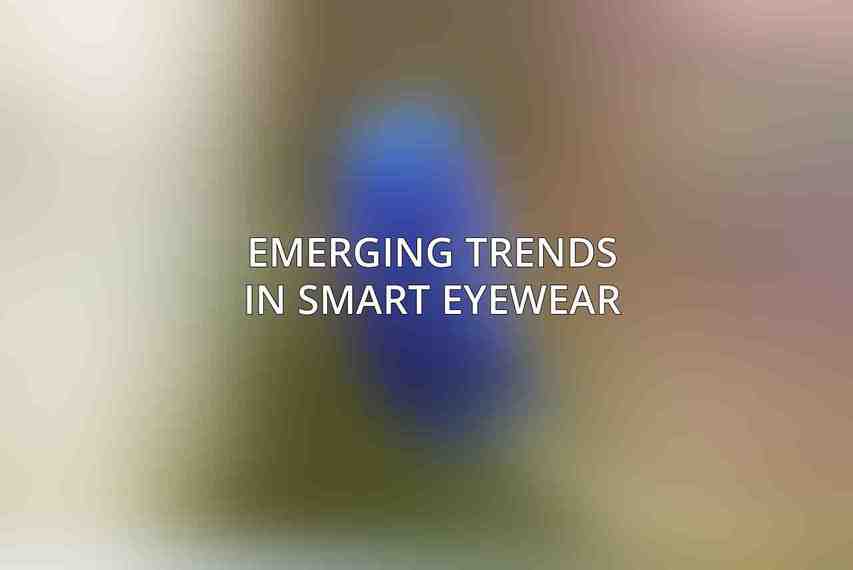 Emerging Trends in Smart Eyewear