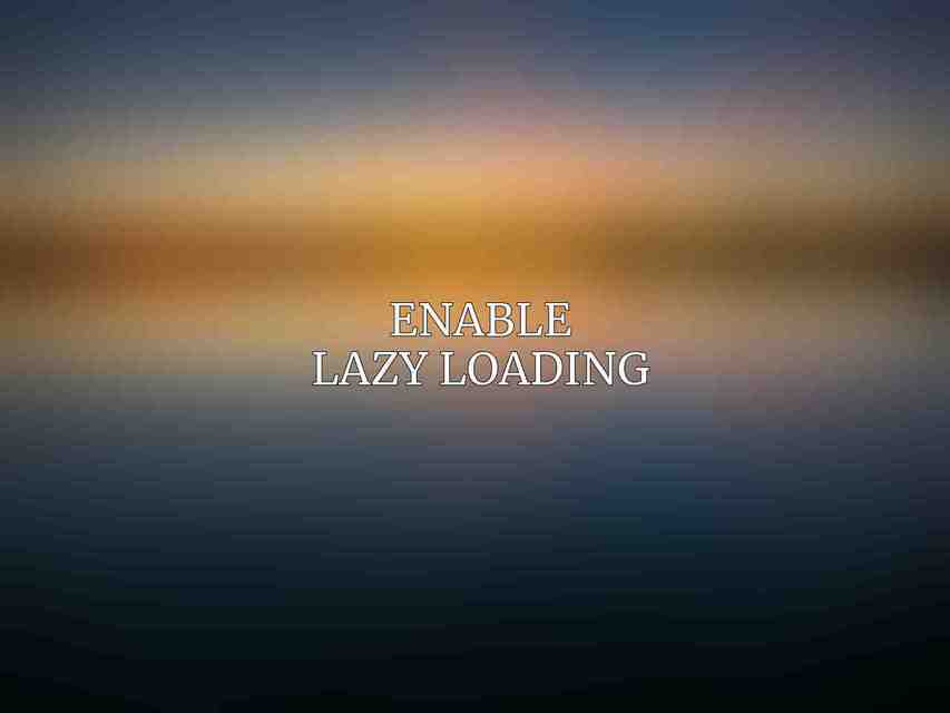 Enable Lazy Loading