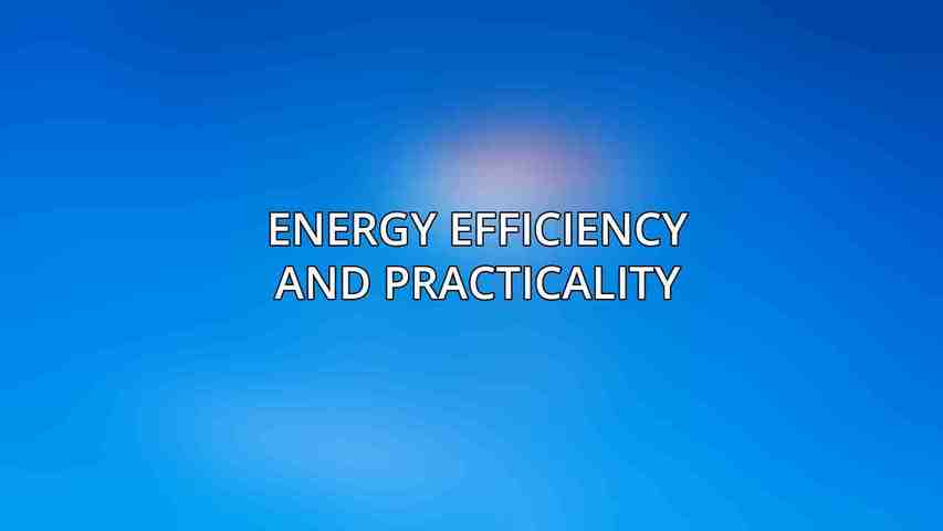 Energy Efficiency and Practicality