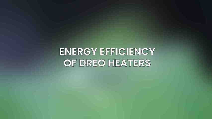 Energy Efficiency of Dreo Heaters