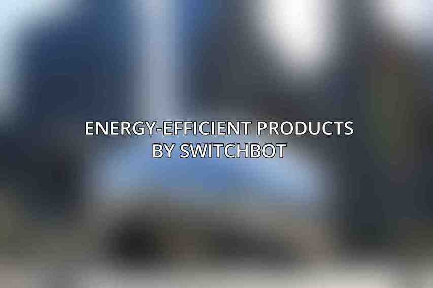 Energy-Efficient Products by SwitchBot