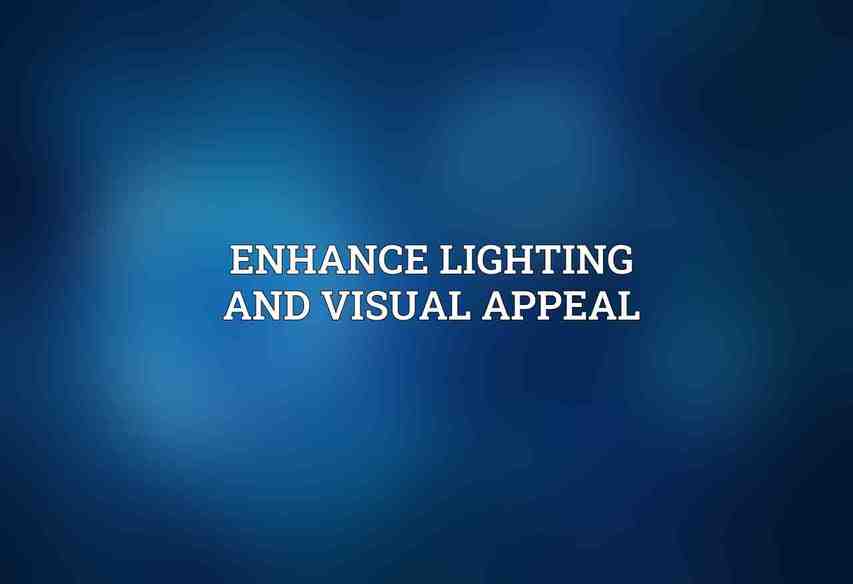 Enhance Lighting and Visual Appeal