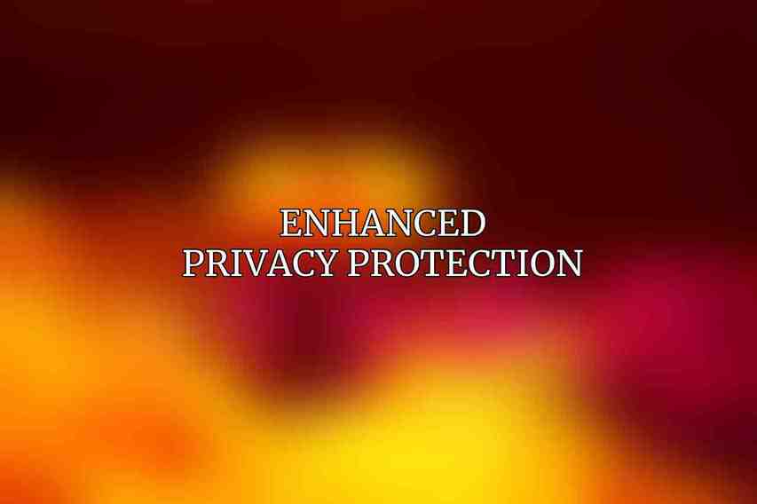 Enhanced Privacy Protection