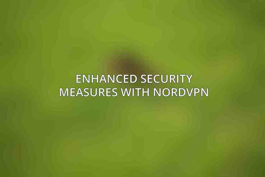 Enhanced Security Measures with NordVPN
