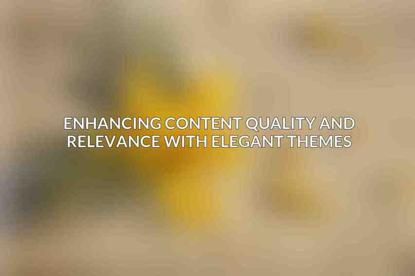 Enhancing Content Quality and Relevance with Elegant Themes
