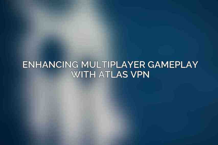 Enhancing Multiplayer Gameplay with Atlas VPN