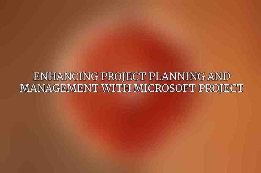 Enhancing Project Planning and Management with Microsoft Project