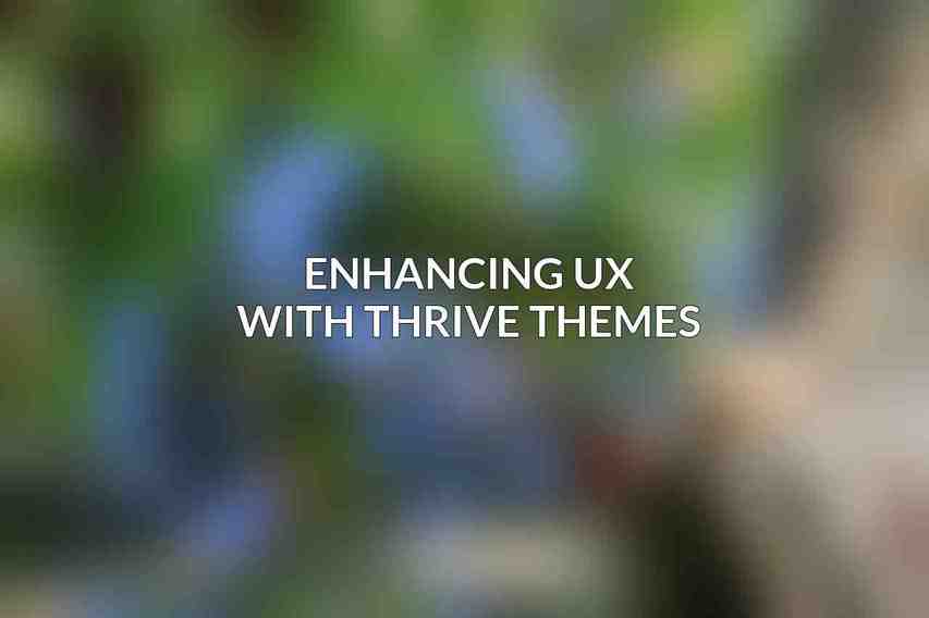 Enhancing UX with Thrive Themes