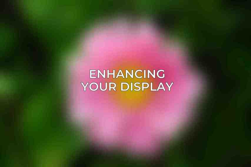 Enhancing Your Display