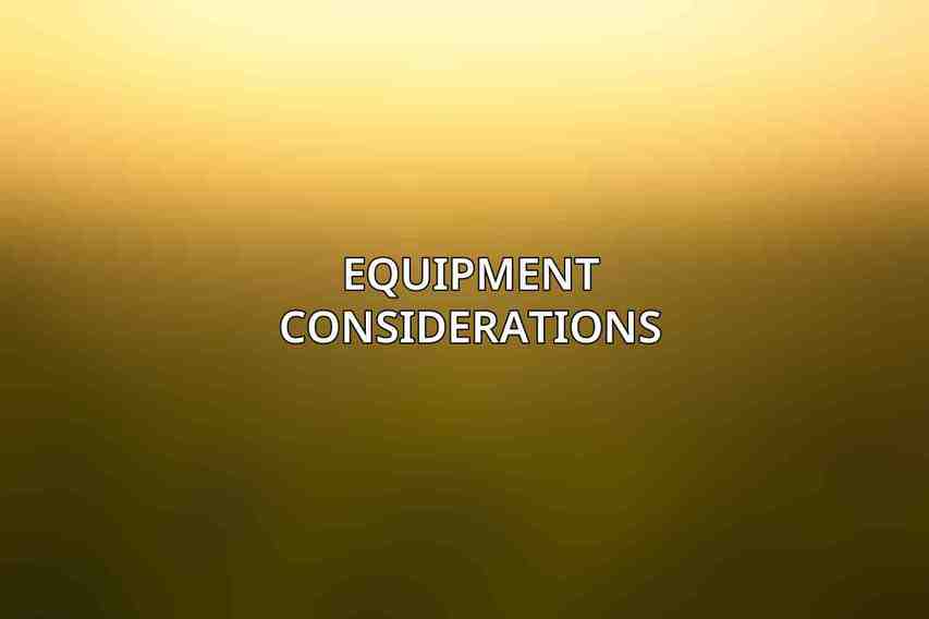 Equipment Considerations