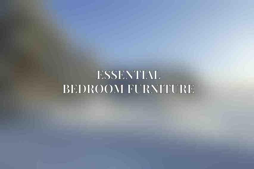 Essential Bedroom Furniture