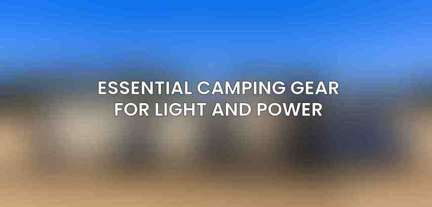 Essential Camping Gear for Light and Power