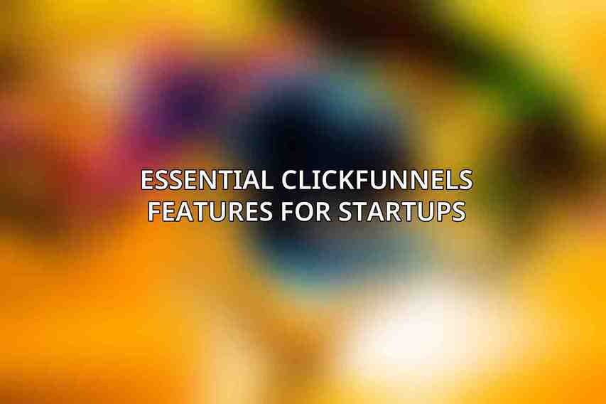 Essential ClickFunnels Features for Startups