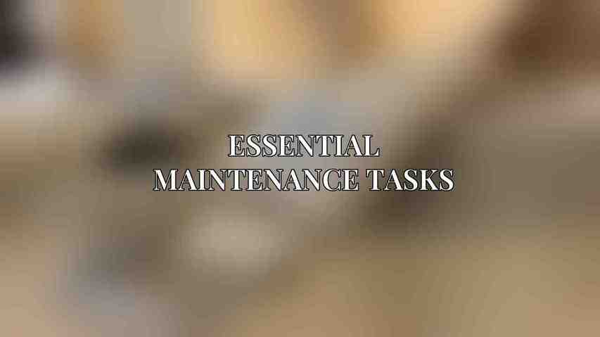 Essential Maintenance Tasks